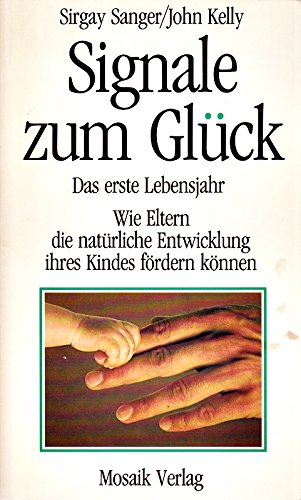 Signale zum Glück: Das erste Lebensjahr - Wie Eltern die natürliche Entwicklung ihres Kindes fördern können Books