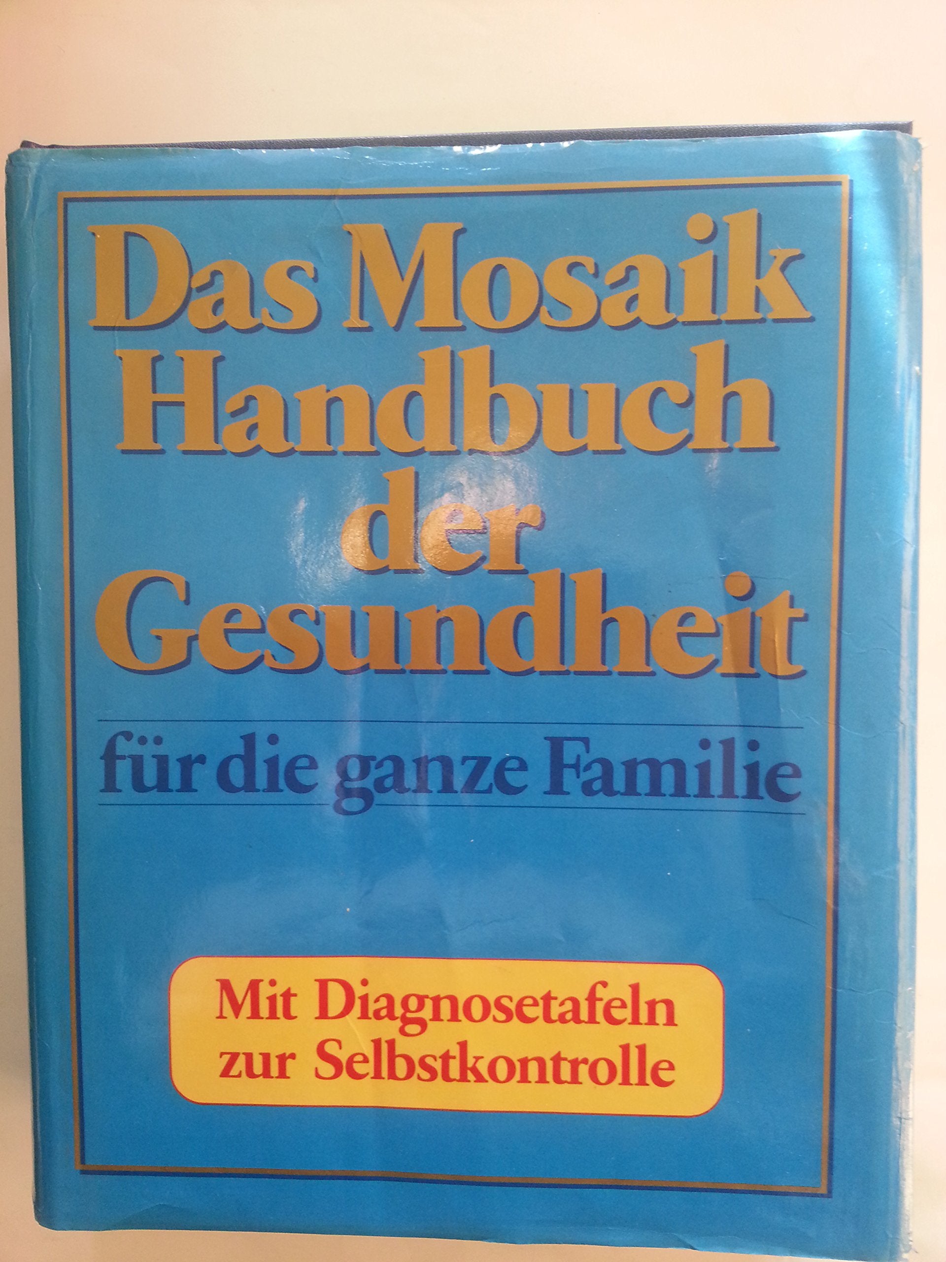 Das Mosaik Handbuch der Gesundheit für die ganze Familie: Mit Diagnosetafeln zur Selbstkontrolle Health, Nutrition & Fitness
