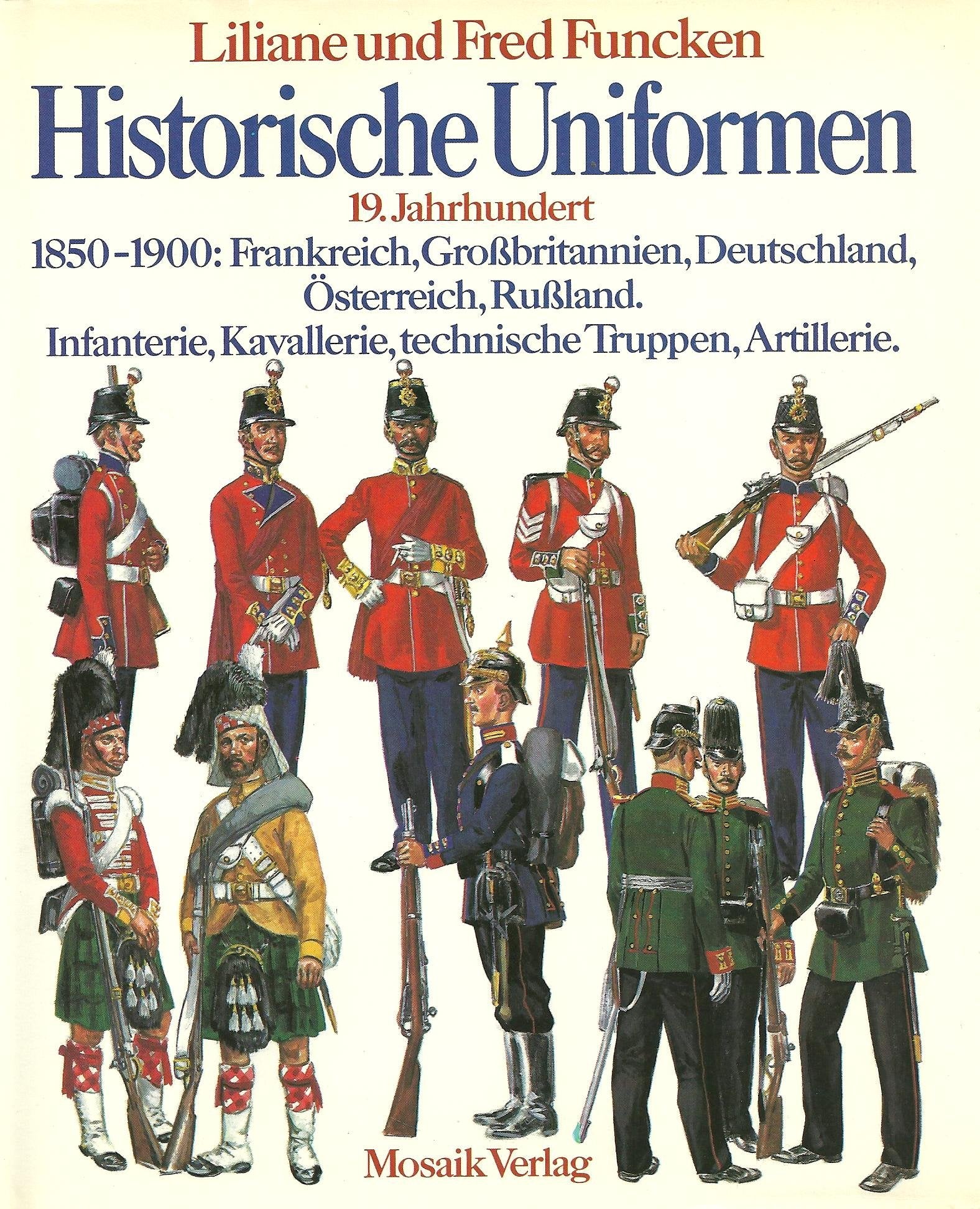 Historische Uniformen - 19. Jahrhundert - 1850 - 1900: Frankreich, Großbritannien, Deutschland, Österreich, Rußland - Infanterie, Kavallerie, technische Truppen, Artillerie Books