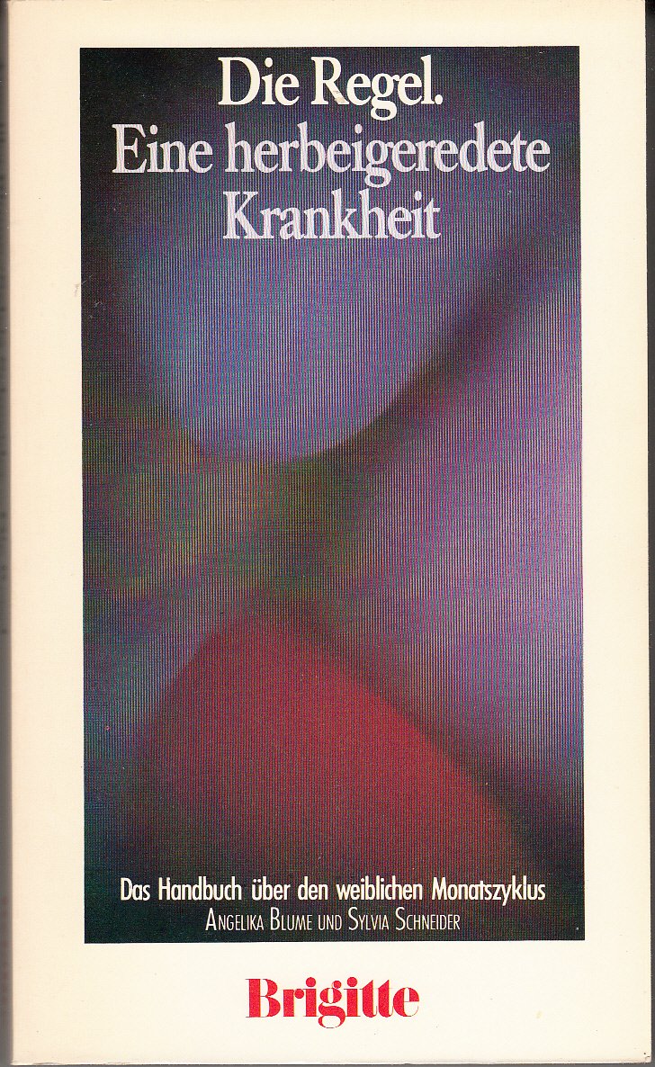 Die Regel: Eine herbeigeredete Krankheit. Das Handbuch über den weiblichen Monatszyklus (Brigitte Bücher) Medicine