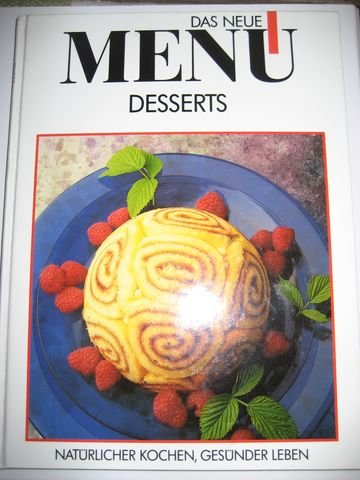 Das Neue Menü. Desserts (Das Neue Menü. Natürlicher kochen, gesünder essen) Cooking & Enjoying
