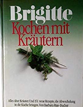 Kochen mit Kräutern: Alles über Kräuter. Und 151 neue Rezepte, die Abwechslung in die Küche bringen (Brigitte Bücher) Cooking & Enjoying
