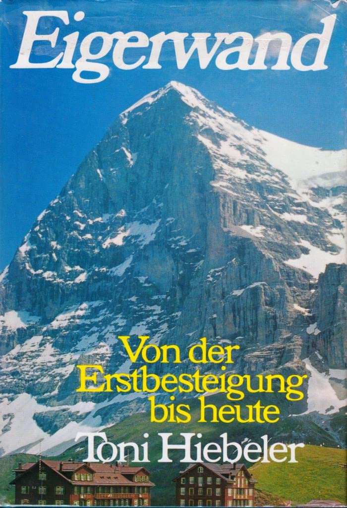 Eigerwand. Von der Erstbesteigung bis heute Travel