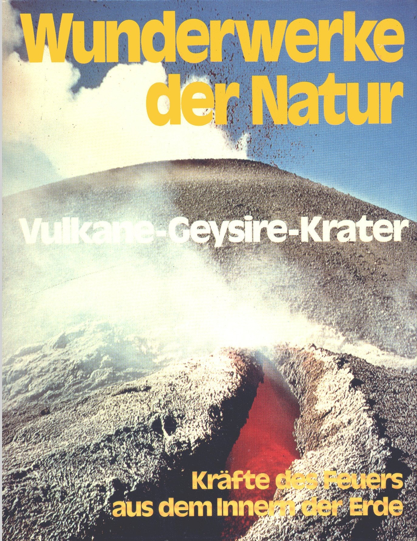 Wunderwerke der Natur. Band 3. Vulkane - Geysire - Krater. Kräfte des Feuers aus dem Innern der Erde. Aus dem Italienischen übersetzt von Alfred Baumgartner. Books