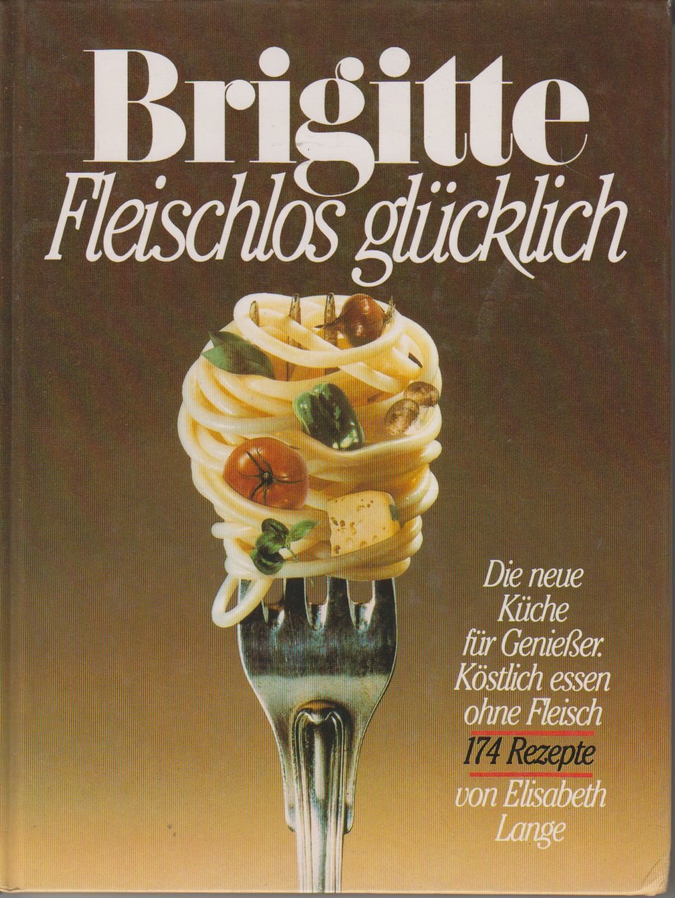 Fleischlos glücklich: Die neue Küche für Geniesser. Köstlich essen ohne Fleisch (Brigitte Bücher) Health, Nutrition & Fitness