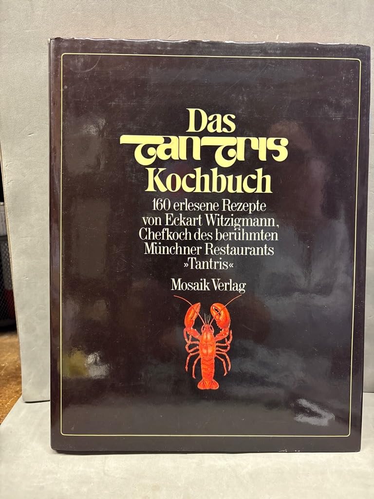 Das Tantris Kochbuch: 160 erlesene Rezepte Cooking & Enjoying