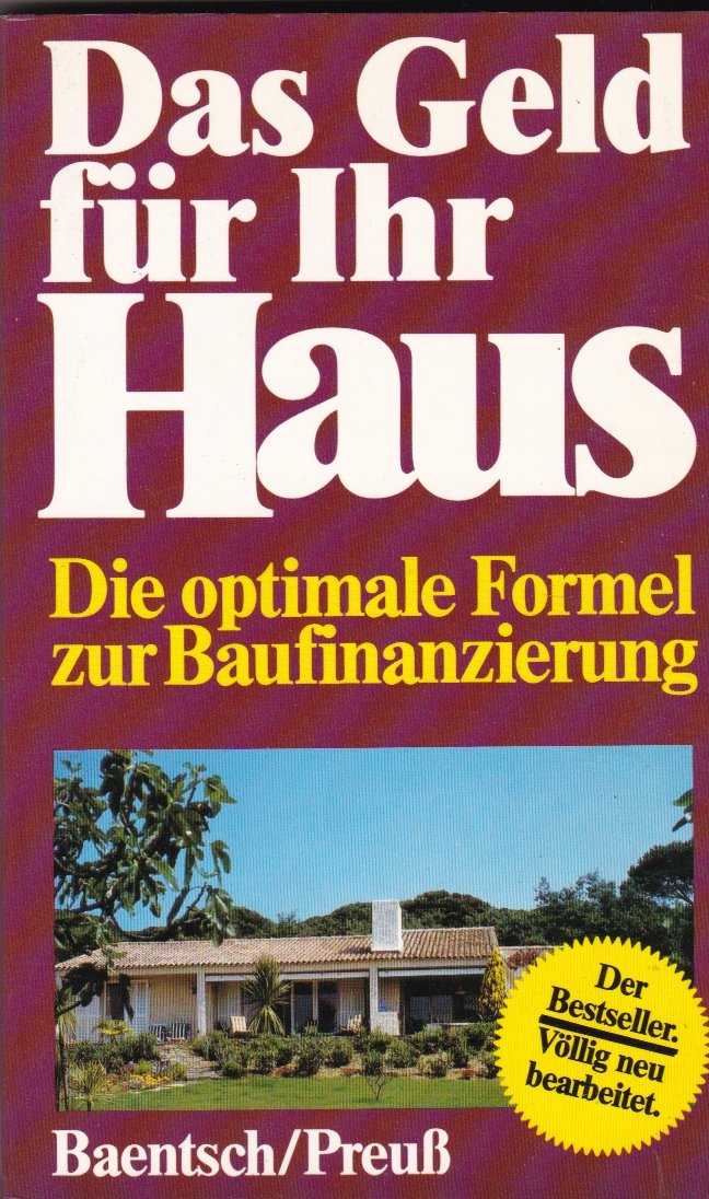 Das Geld für Ihr Haus. Die optimale Formel zur Baufinanzierung Business, Finance & Career