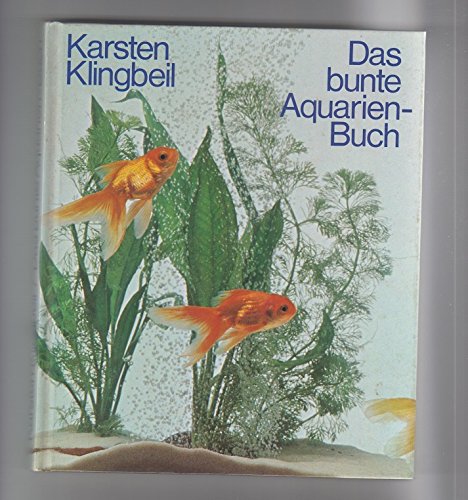 Das bunte Aquarienbuch.: Klingbeils neue Aquarienkunde. Pets