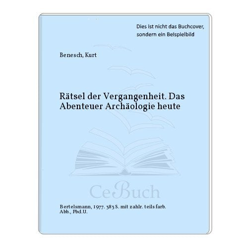 Rätsel der Vergangenheit. Das Abenteuer Archäologie heute Natural Sciences