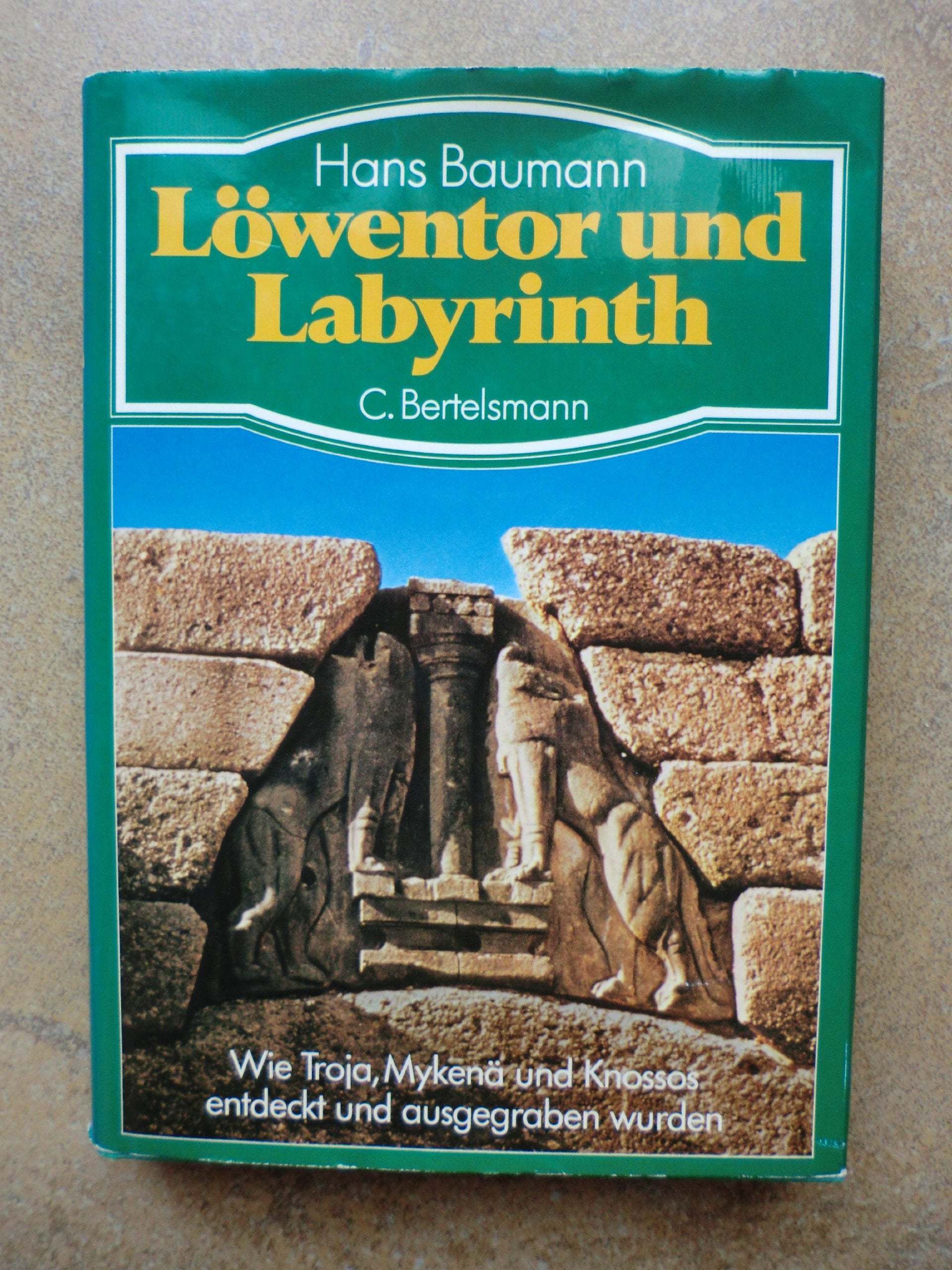 Löwentor und Labyrinth. Wie Troja, Mykenä und Knossos entdeckt und ausgegraben wurden Memories
