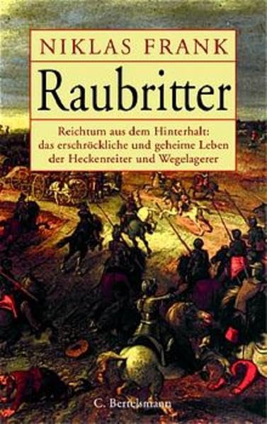 Raubritter: Reichtum aus dem Hinterhalt: das erschröckliche und geheime Leben der Heckenreiter und Wegelagerer (Hardcover Non-Fiction) Contemporary literature Books