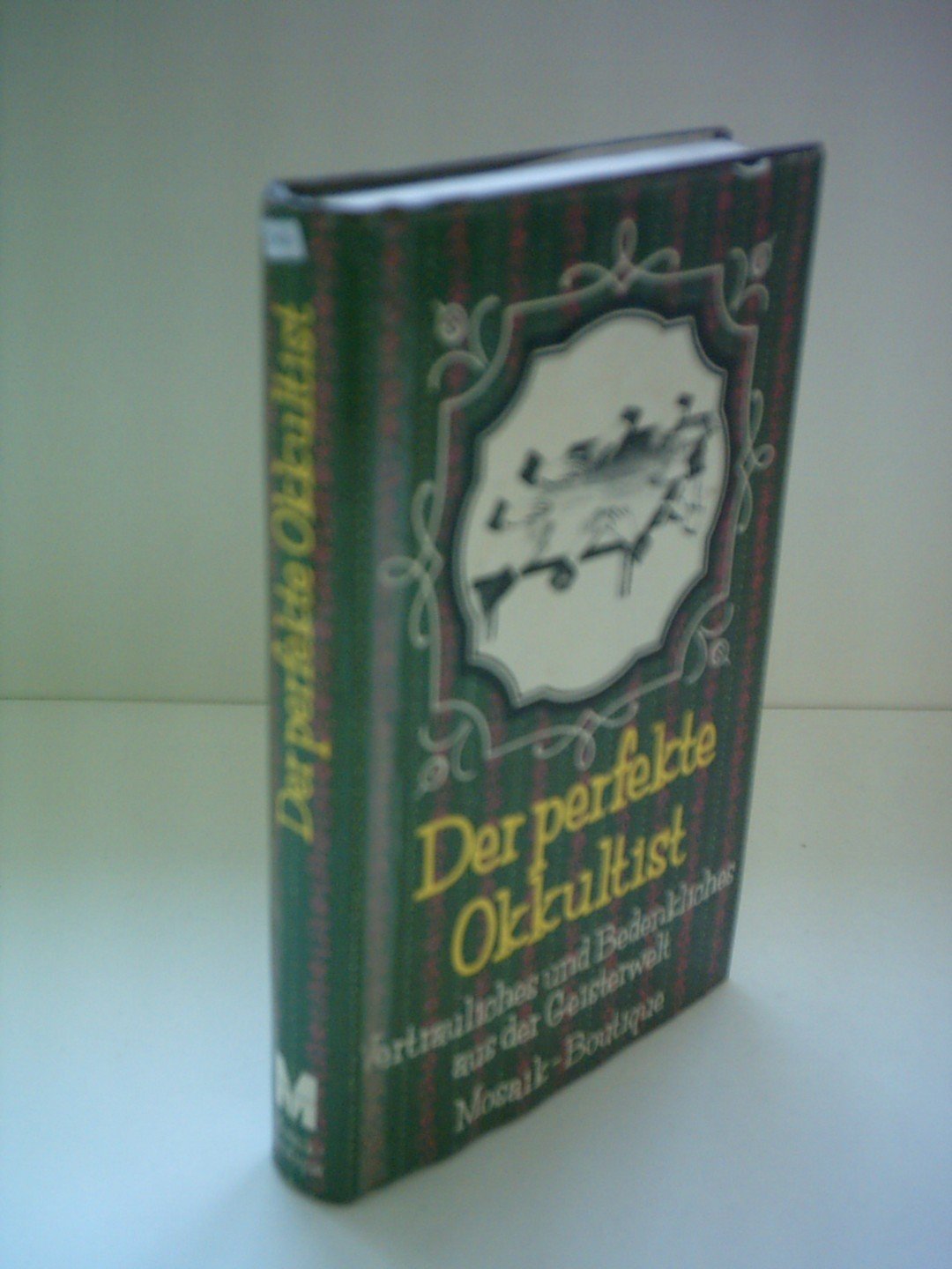 Der perfekte Okkulist: Vertrauliches und Bedenkliches aus der Geisterwelt (Mosaik-Boutique) book