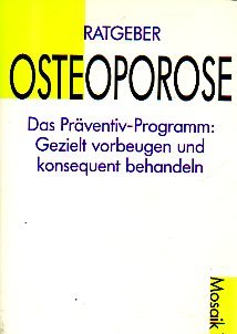 Ratgeber OSTEOPOROSE. Das Präventiv-Programm: Gezielt vorbeugen und Risiken vermindern Fiction
