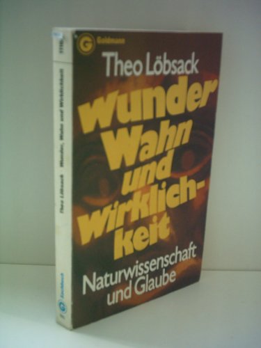 Wunder, Wahn und Wirklichkeit. Naturwissenschaft und Glaube Business & Technology