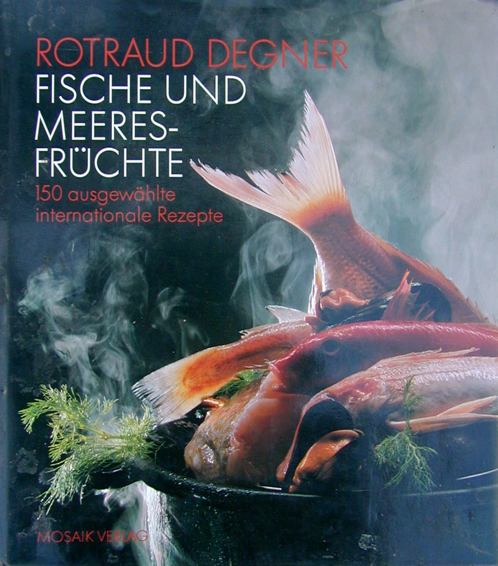 Fische und Meeresfrüchte. 150 ausgewählte internationale Rezepte Books