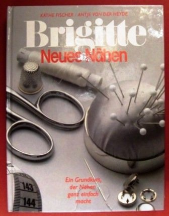 Brigitte, neues Nähen : e. Grundkurs, d. Nähen ganz einfach macht. Books