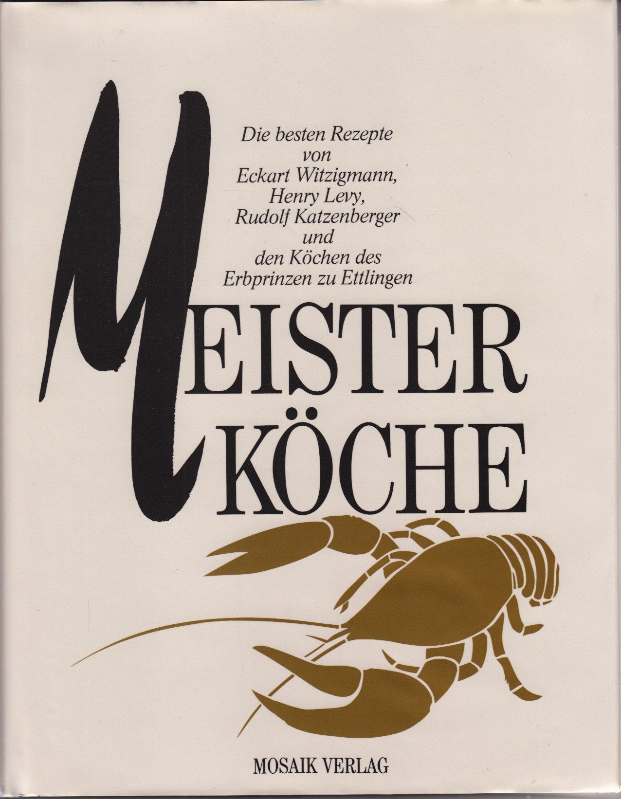 Meisterköche: Die besten Rezepte von Eckart Witzigmann, Henry Levy, Rudolf Katzenberger und den Köchen Erbprinzen zu Ettlingen Cooking & Enjoying