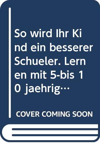 So wird Ihr Kind ein besserer Schüler. Lernen mit 5-bis 10 jährigen Books