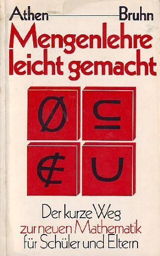 Mengenlehre leicht gemacht. Der kurze Weg zur neuen Mathematik für Schüler und Eltern Mathematics