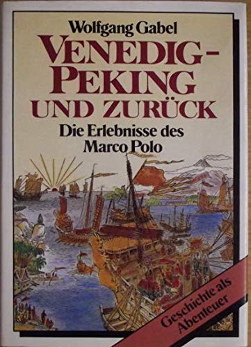 Venedig Peking und zurück. Die Erlebnisse des Marco Polo Books