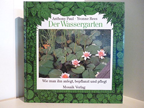 Der Wassergarten. Wie man ihn anlegt, bepflanzt und pflegt Books
