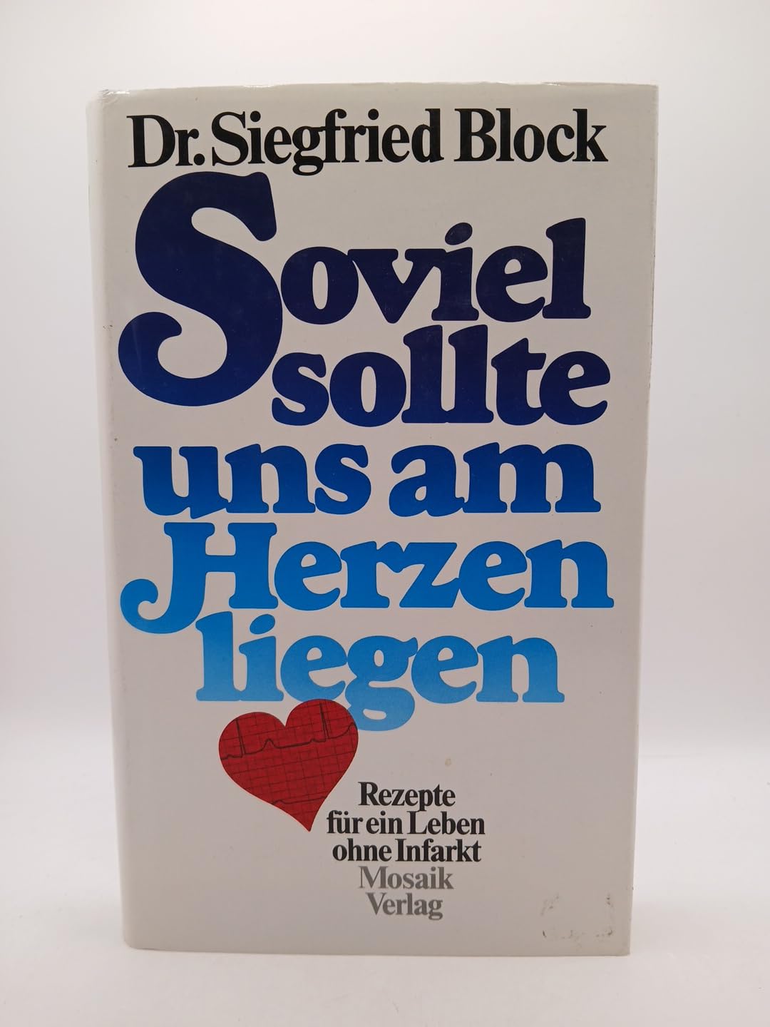 Soviel sollte uns am Herzen liegen: Rezepte für ein Leben ohne Infarkt Cooking & Enjoying