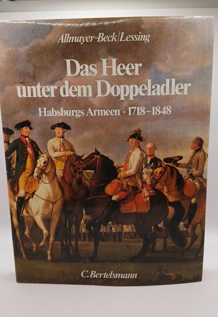 Das Heer unter dem Doppeladler. Habsburgs Armeen 1718 - 1848 Politics & History