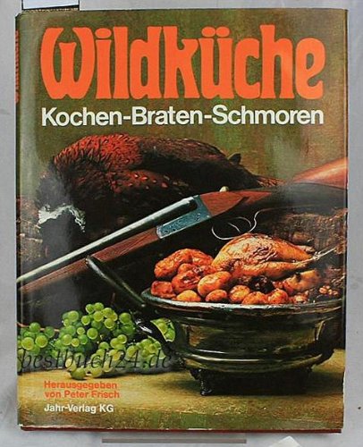 Wildküche: Kochen - Braten - Schmoren. Die besten Rezepte aus "Jäger" der Zeitschrift für das Jagdrevier Cooking & Enjoying