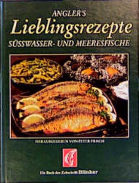 Fischküche: Kochen, Braten, Dünsten. Die besten Rezepte aus der Internationalen Sportfischerzeitschrift BLINKER Cooking & Enjoying Books