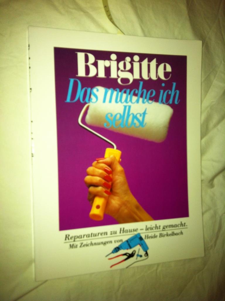 Brigitte. Das mache ich selbst. Reparaturen zu Hause leicht gemacht Books