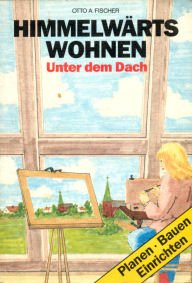 Himmelwärts wohnen. Unter dem Dach. planen - bauen - einrichten. Books