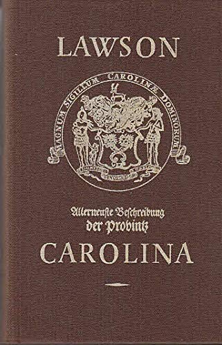 Allerneuste Beschreibung Der Provintz Carolina in West-indien : Samt E. Reise-journal Von Mehr Als 1000 Meilen Unter Allerhand Indian. Nationen. Auch E. Accuraten Land-carte U. A. Kupferstichen. Aus D. Engl. Ubers. Books
