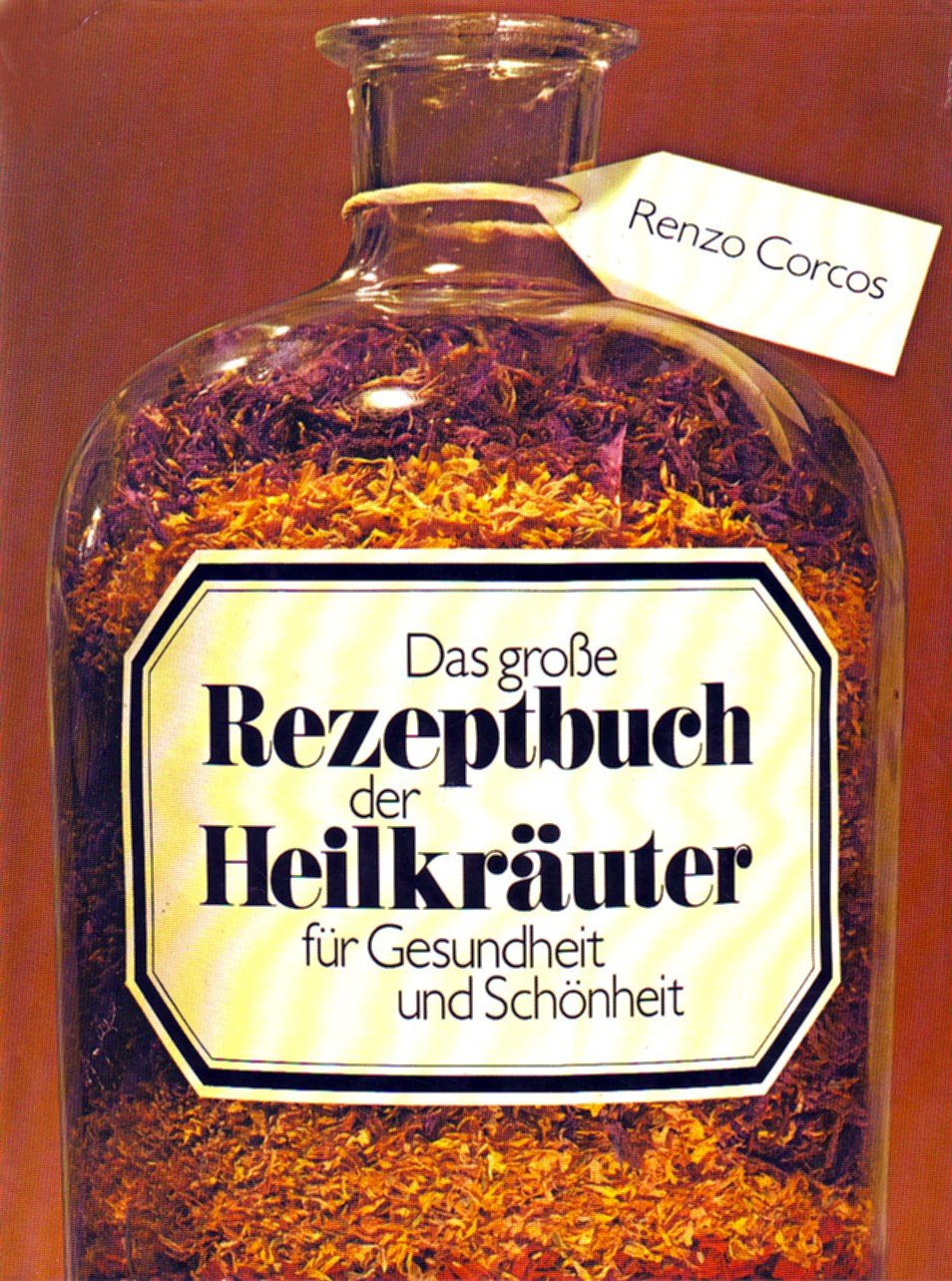 Das große Rezeptbuch der Heilkräuter für Gesundheit und Schönheit Medicine