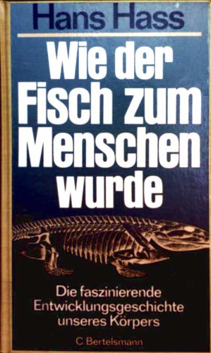 Wie der Fisch zum Menschen wurde. Die faszinierende Entwicklungsgeschichte unseres Körpers Leisure, Home & Garden