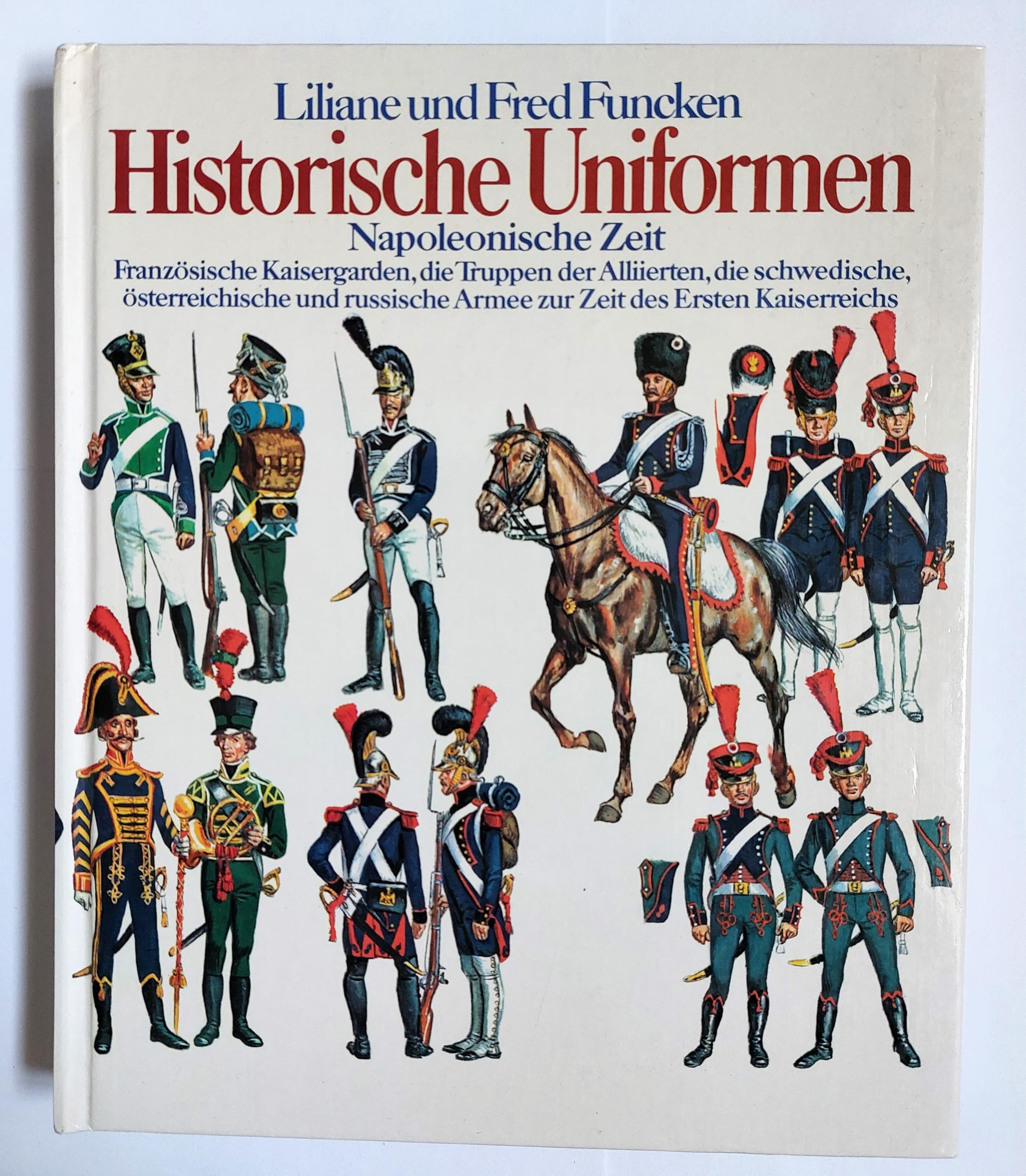 Historische Uniformen: Napoleonische Zeit 2. Französische Kaisergarden, die Truppen der Alliierten, die schwedische, österreichische und russische Armee zur Zeit des Ersten Kaiserreiches Books