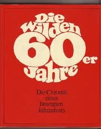 Die wilden 60er Jahre. Die Chronik eines bewegten Jahrzehnts General education