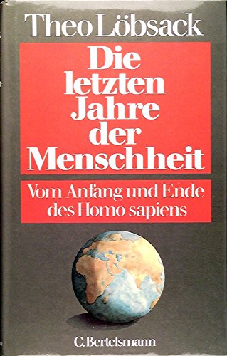 Die letzten Jahre der Menschheit. Vom Anfang und Ende des Homo sapiens Social Sciences