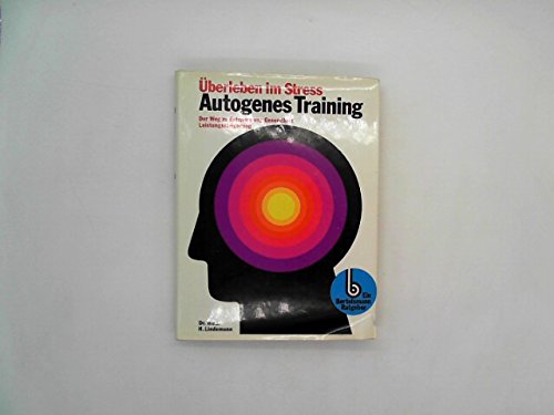 Autogenes Training : Überleben im Stress, der Weg z. Entspannung, Gesundheit, Leistungssteigerung. Lifestyle