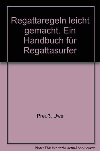 Regattaregeln leicht gemacht. Ein Handbuch für Regattasurfer Leisure & Fun
