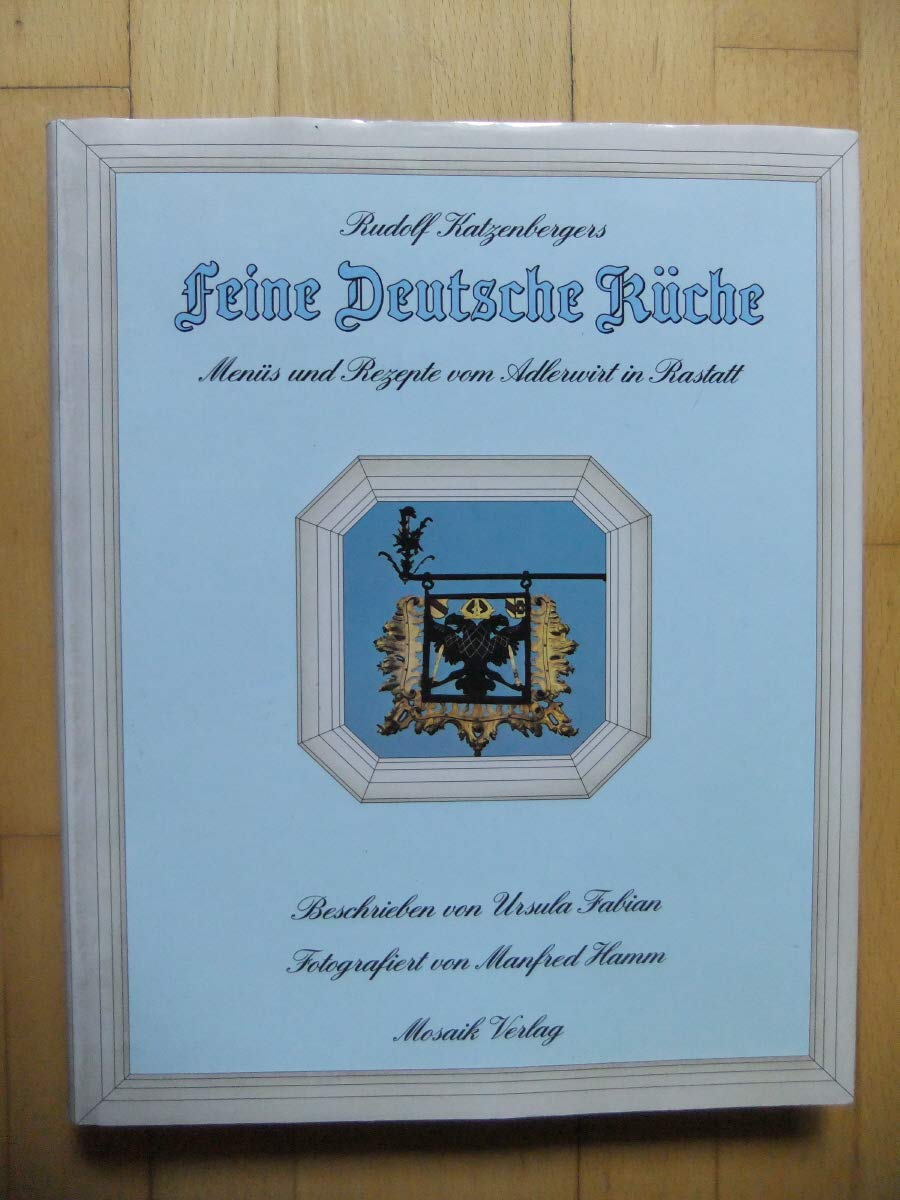 Rudolf Katzenbergers Feine deutsche Küche: Menüs und Rezepte aus dem "Adler" Cooking & Enjoying
