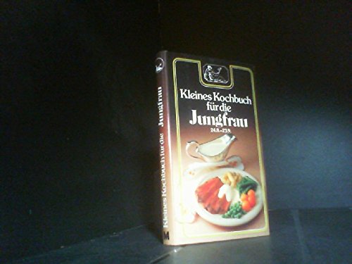 Kleines Kochbuch für die Jungfrau. Cooking & Enjoying