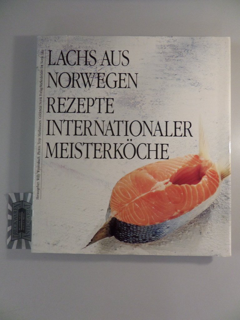 Lachs aus Norwegen: Rezepte internationaler Meisterköche Cooking & Enjoying