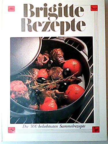 Brigitte Rezepte Die 300 beliebtesten Sammelrezepte Cooking & Enjoying