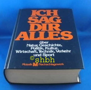 Ich sag Dir alles : über Natur, Geschichte, Politik, Kultur, Wirtschaft, Technik, Verkehr u. Sport Books