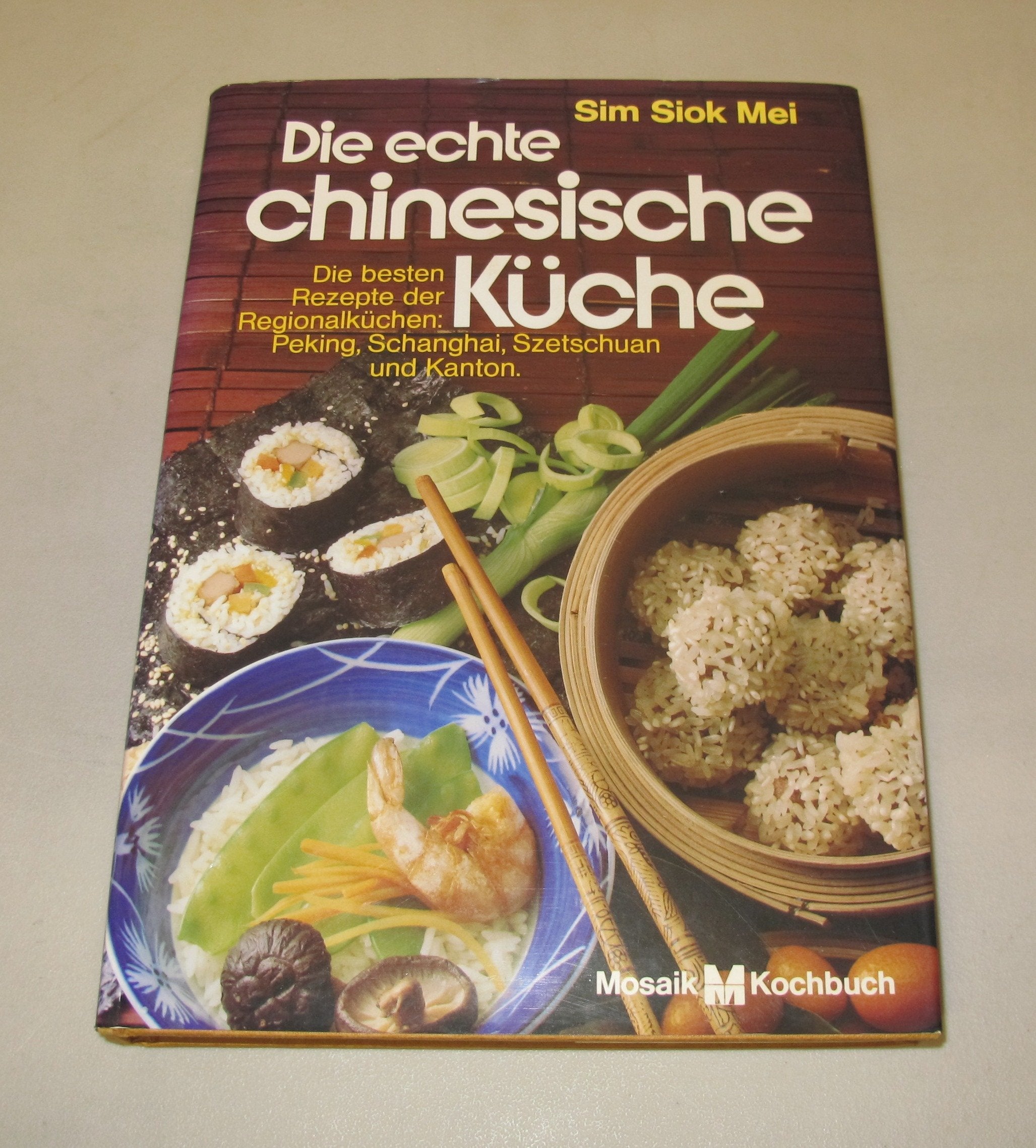 Die echte chinesische Küche: Die besten Rezepte der Regionalküchen: Peking, Schanghai, Szetschuan und Kanton. Mosaik Kochbuch Cooking & Enjoying