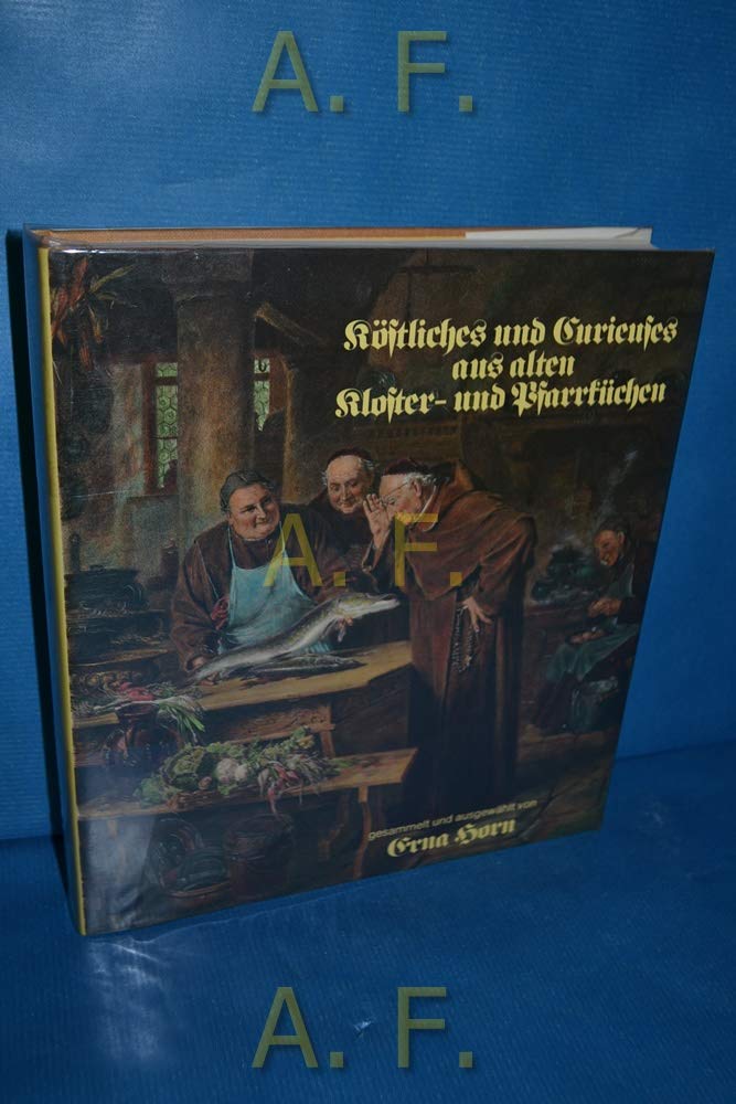 Köstliches und Curieuses aus alten Kloster- und Pfarrküchen. Cooking & Enjoying