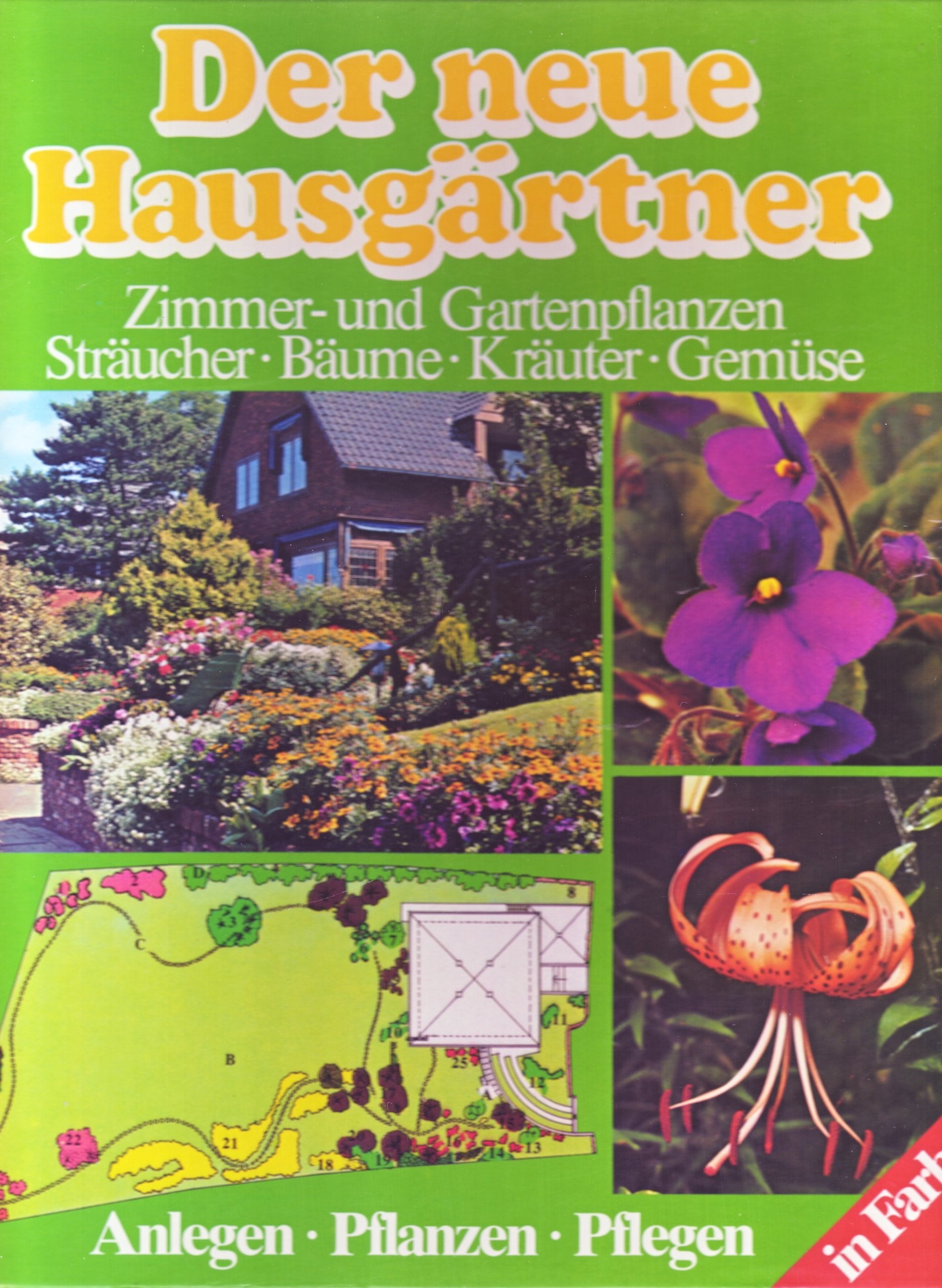 Der neue Hausgärtner. Zimmer- und Gartenpflanzen, Sträucher, Bäume, Kräuter, Gemüse Garden & Plants