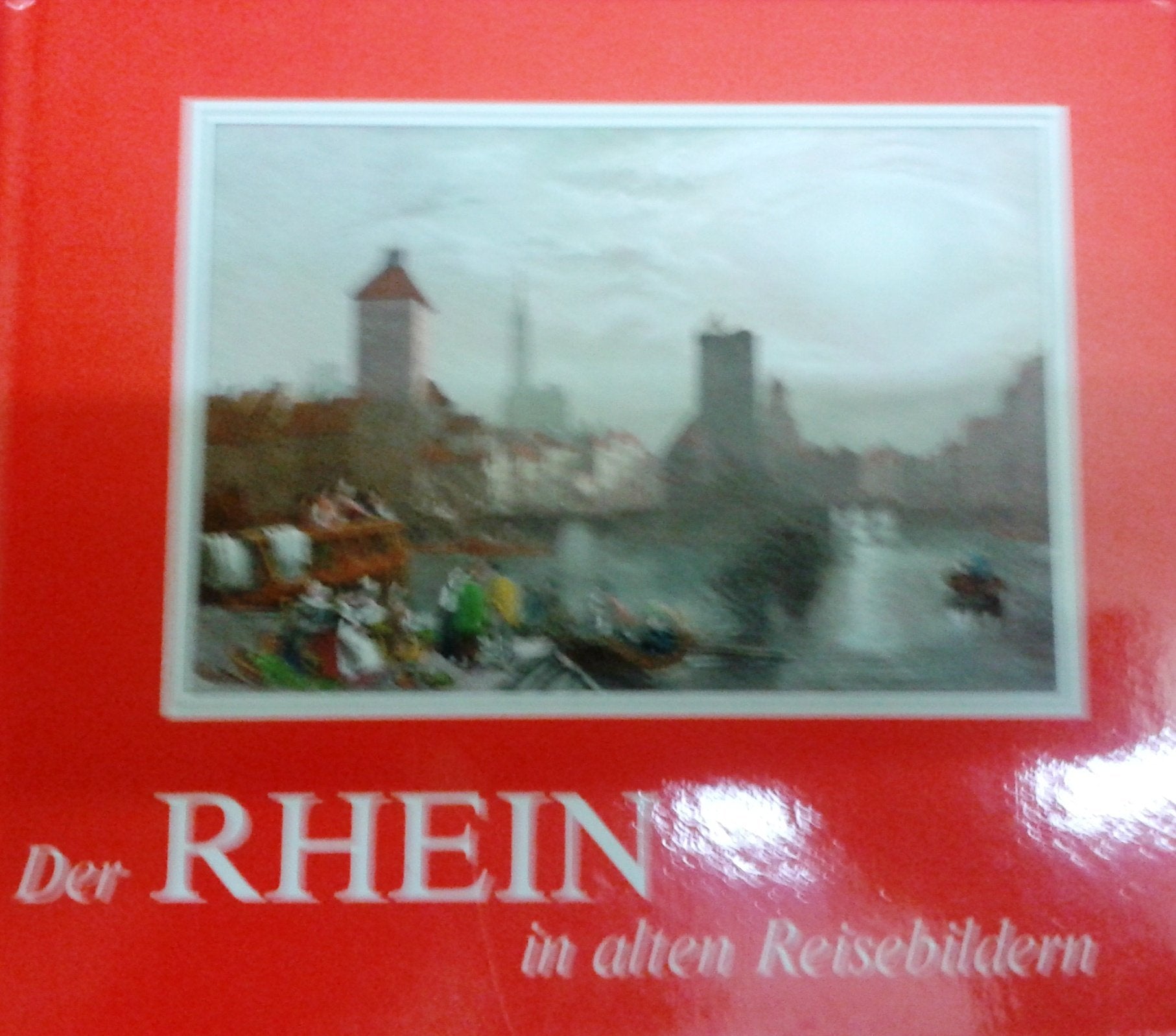 Der Rhein in alten Reisebildern. Reiseberichte und Reisebilder aus 7 Jahrhunderten. Books