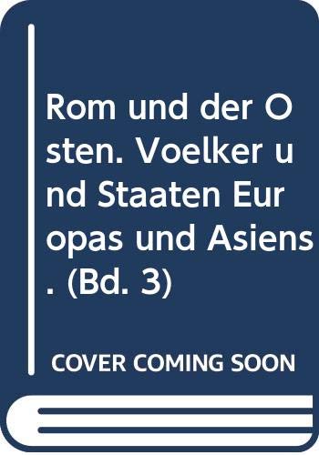 Weltgeschichte, Bd. 3: Rom und der Osten. Völker und Staaten Europas und Asiens Reference Books