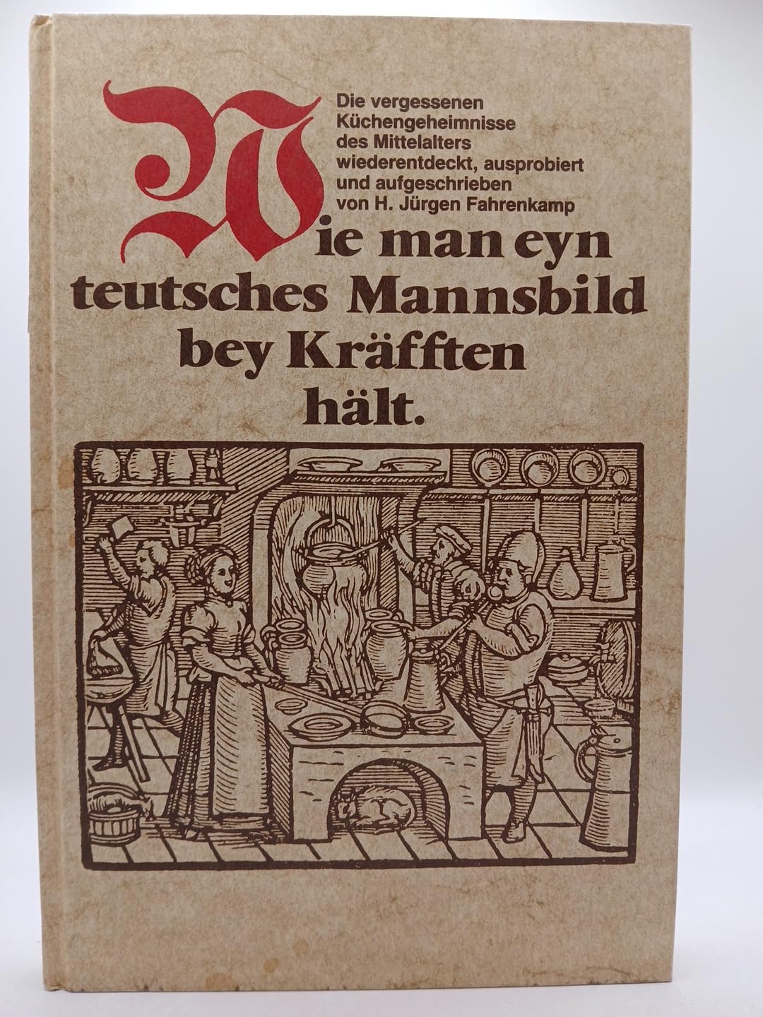 Wie man eyn teutsches Mannsbild bei Kräften hält. Die vergessenen Küchengeheimnisse des Mittelalters wiederentdeckt, ausprobiert und aufgeschrieben Politics & History